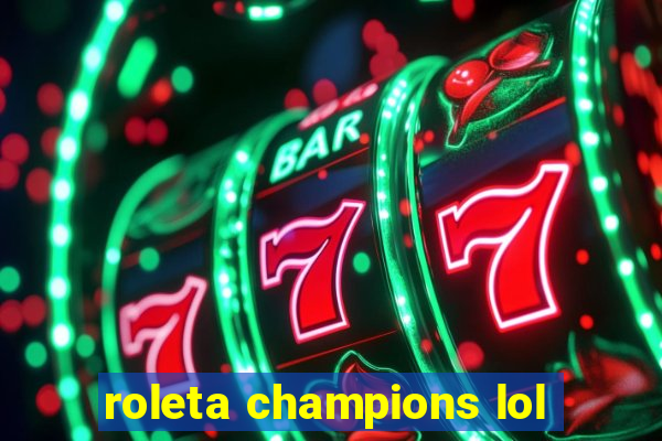 roleta champions lol